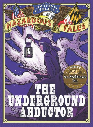 [Nathan Hale's Hazardous Tales 05] • Nathan Hale's Hazardous Tales · the Underground Abductor